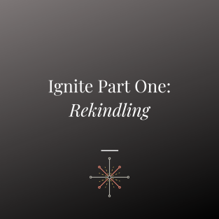 Ignite Part One_ Rekindling (1).png